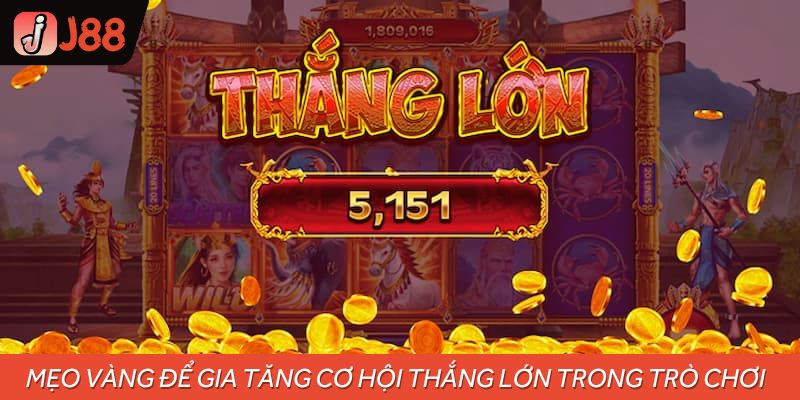 Mẹo vàng để gia tăng cơ hội thắng lớn trong trò chơi