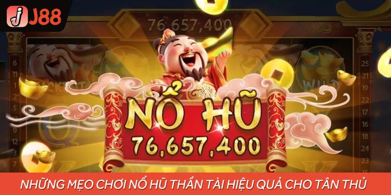 Những mẹo chơi nổ hũ thần tài hiệu quả cho tân thủ 