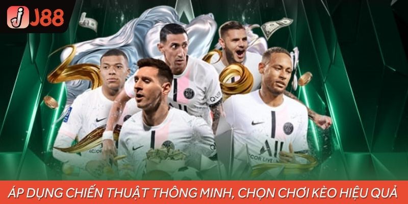 Áp dụng chiến thuật thông minh, chọn chơi kèo hiệu quả