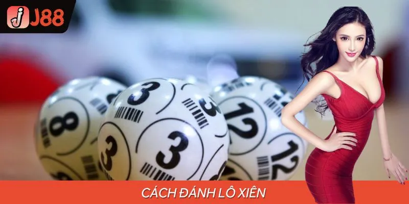 Hướng Dẫn Cách Đánh Lô Xiên Chuẩn 100% Cho Người Chơi Mới