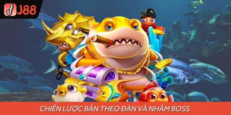 Chiến lược bắn theo đàn và nhắm Boss là cách bắn cá ăn tiền phổ biến