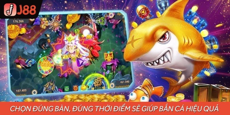 Chọn đúng bàn, đúng thời điểm sẽ giúp bạn bắn cá hiệu quả hơn