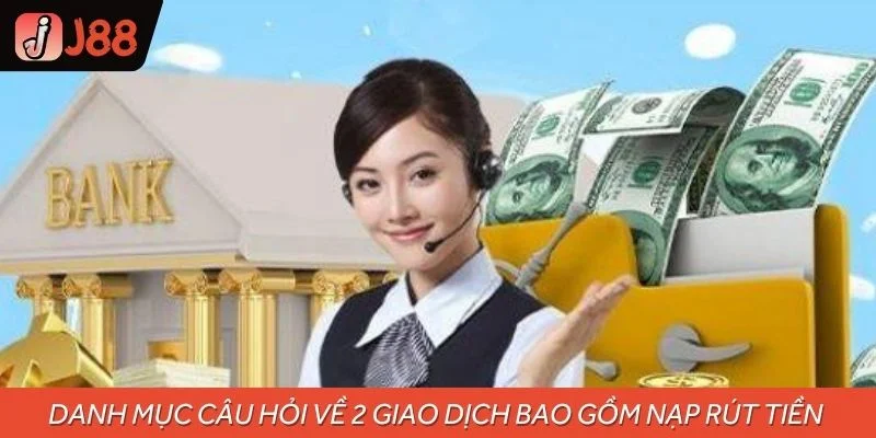 Danh mục câu hỏi về 2 giao dịch bao gồm nạp rút tiền