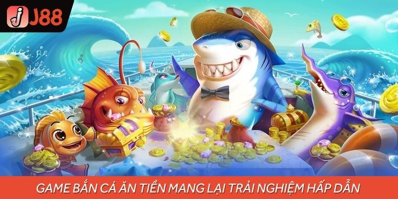 Game bắn cá ăn tiền mang lại trải nghiệm hấp dẫn cho người chơi mới