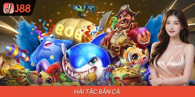Hải Tặc Bắn Cá – Trải Nghiệm Săn Cá Siêu Đỉnh Cùng J88