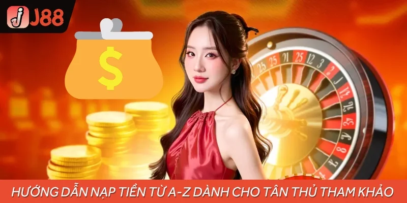 Hướng dẫn nạp tiền từ A-Z dành cho tân thủ tham khảo