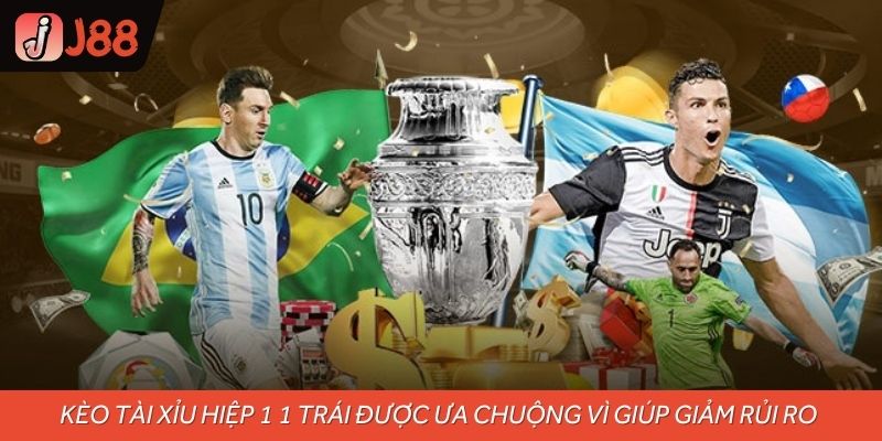 Kèo Tài Xỉu hiệp 1 1 trái được ưa chuộng vì giúp giảm thiểu rủi ro