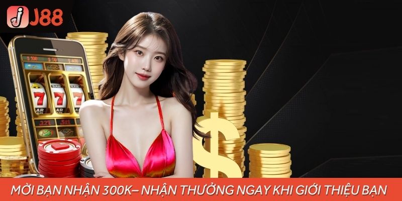 Mời bạn nhận 300K– Nhận thưởng ngay khi giới thiệu bạn bè chơi