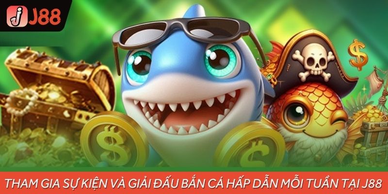 Tham gia sự kiện và giải đấu bắn cá hấp dẫn mỗi tuần tại J88