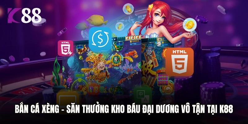 Bắn Cá Xèng – Săn Thưởng Kho Báu Đại Dương Vô Tận Tại K88
