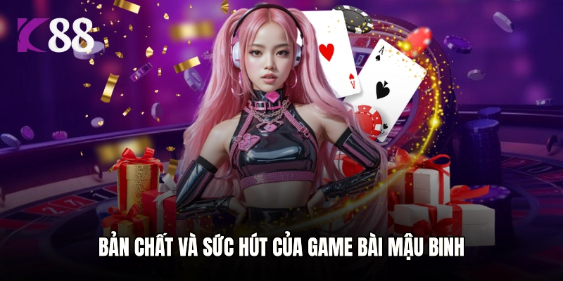 Bản chất và sức hút của game bài Mậu Binh