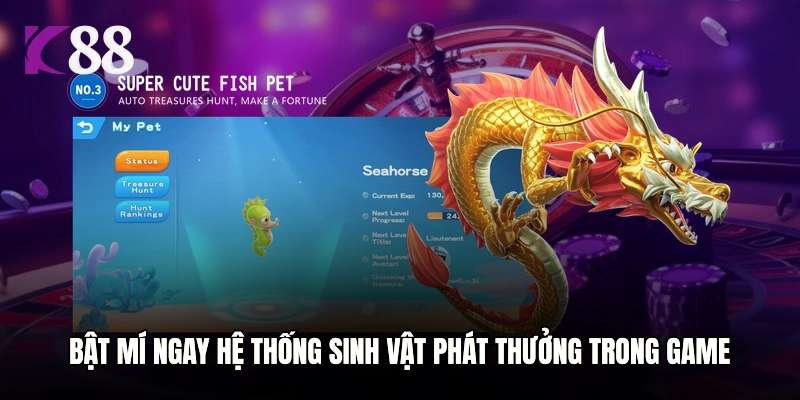 Bật mí ngay hệ thống sinh vật phát thưởng trong game