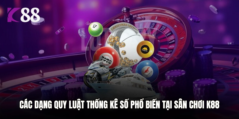 Các dạng quy luật thống kê số phổ biến tại sân chơi K88