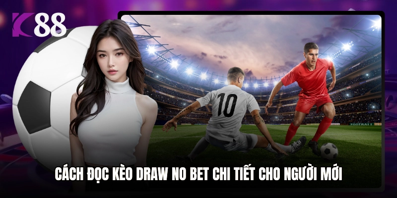 Cách đọc kèo Draw No Bet chi tiết cho người mới