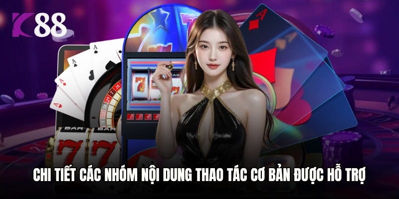 Chi tiết các nhóm nội dung thao tác cơ bản được hỗ trợ