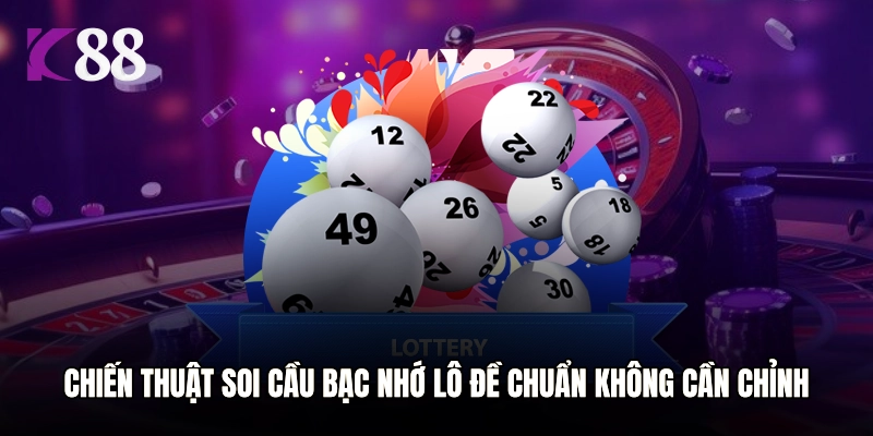 Chiến thuật soi cầu bạc nhớ lô đề chuẩn không cần chỉnh
