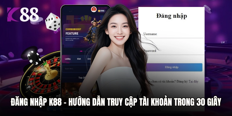 Đăng Nhập K88 - Hướng Dẫn Truy Cập Tài Khoản Trong 30 Giây