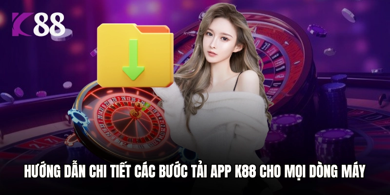 Hướng dẫn chi tiết các bước tải app K88 cho mọi dòng máy