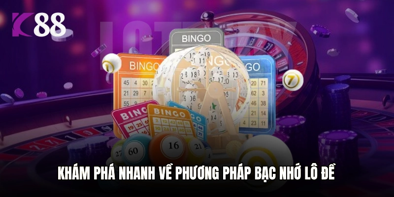 Khám phá nhanh về phương pháp bạc nhớ lô đề 