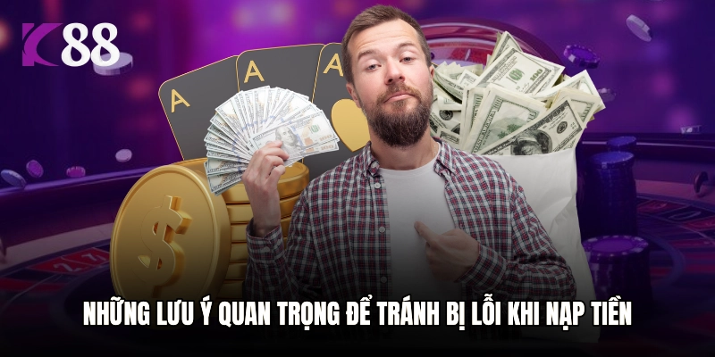 Những lưu ý quan trọng để tránh bị lỗi khi nạp tiền
