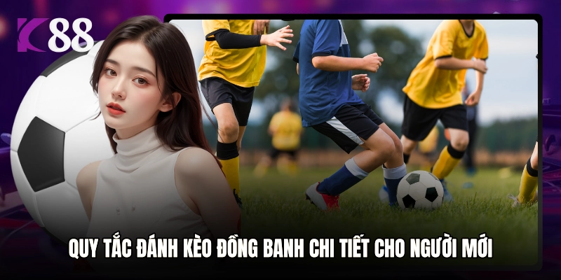 Quy tắc đánh kèo đồng banh chi tiết cho người mới